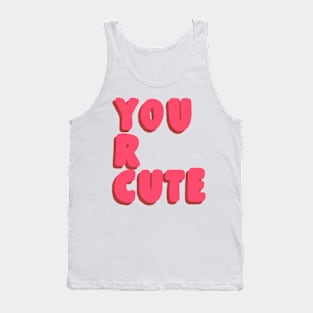 you are cute ! Tank Top